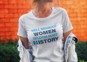Well Behaved Women T-Shirt The Hillary Clinton Edition